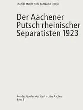 Müller / Rohrkamp |  Der Aachener Putsch rheinischer Separatisten 1923 | Buch |  Sack Fachmedien