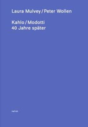 Mulvey / Wollen / Pantenburg |  Kahlo / Modotti – 40 Jahre später | Buch |  Sack Fachmedien