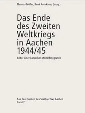 Müller / Rohrkamp |  Das Ende des Zweiten Weltkriegs in Aachen 1944/45 | Buch |  Sack Fachmedien