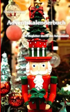 Herzog |  Adventskalenderbuch - Ein Begleiter durch die Adventszeit | Buch |  Sack Fachmedien