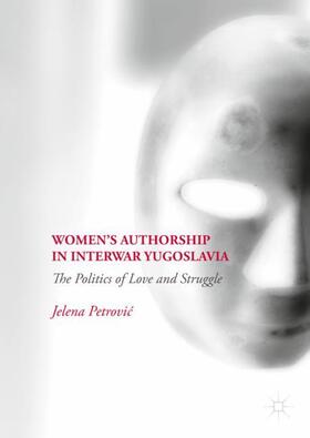 Petrovic / Petrovic |  Women¿s Authorship in Interwar Yugoslavia | Buch |  Sack Fachmedien