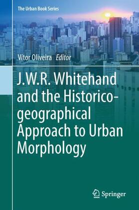 Oliveira | J.W.R. Whitehand and the Historico-geographical Approach to Urban Morphology | Buch | 978-3-030-00619-8 | sack.de