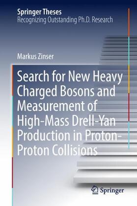 Zinser |  Search for New Heavy Charged Bosons and Measurement of High-Mass Drell-Yan Production in Proton¿Proton Collisions | Buch |  Sack Fachmedien