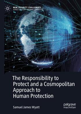 Wyatt |  The Responsibility to Protect and a Cosmopolitan Approach to Human Protection | Buch |  Sack Fachmedien