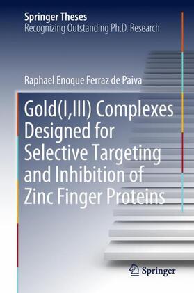 Ferraz de Paiva |  Gold(I,III) Complexes Designed for Selective Targeting and Inhibition of Zinc Finger Proteins | Buch |  Sack Fachmedien