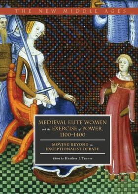 Tanner |  Medieval Elite Women and the Exercise of Power, 1100¿1400 | Buch |  Sack Fachmedien