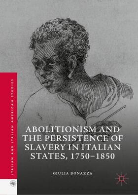Bonazza |  Abolitionism and the Persistence of Slavery in Italian States, 1750¿1850 | Buch |  Sack Fachmedien