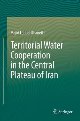 Labbaf Khaneiki |  Territorial Water Cooperation in the Central Plateau of Iran | Buch |  Sack Fachmedien
