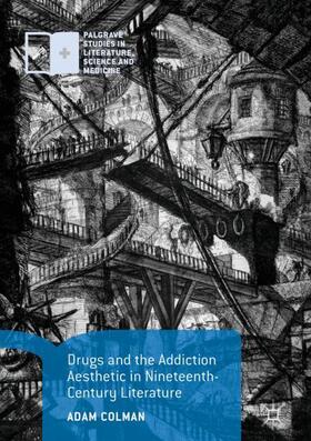 Colman |  Drugs and the Addiction Aesthetic in Nineteenth-Century Literature | Buch |  Sack Fachmedien
