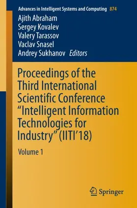 Abraham / Kovalev / Sukhanov |  Proceedings of the Third International Scientific Conference ¿Intelligent Information Technologies for Industry¿ (IITI¿18) | Buch |  Sack Fachmedien