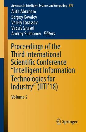 Abraham / Kovalev / Sukhanov |  Proceedings of the Third International Scientific Conference ¿Intelligent Information Technologies for Industry¿ (IITI¿18) | Buch |  Sack Fachmedien