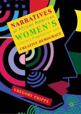 Phipps |  Narratives of African American Women's Literary Pragmatism and Creative Democracy | Buch |  Sack Fachmedien