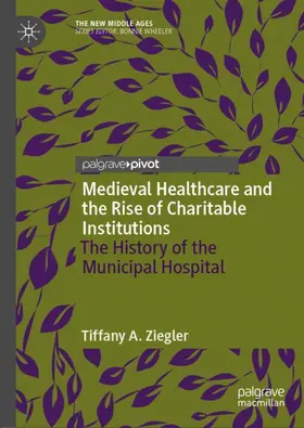 Ziegler |  Medieval Healthcare and the Rise of Charitable Institutions | Buch |  Sack Fachmedien