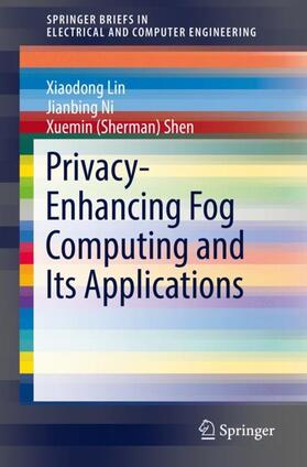 Lin / Shen / Ni |  Privacy-Enhancing Fog Computing and Its Applications | Buch |  Sack Fachmedien