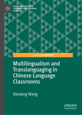Wang |  Multilingualism and Translanguaging in Chinese Language Classrooms | Buch |  Sack Fachmedien