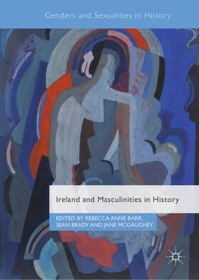 Barr / McGaughey / Brady |  Ireland and Masculinities in History | Buch |  Sack Fachmedien