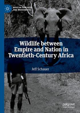 Schauer |  Wildlife between Empire and Nation in Twentieth-Century Africa | Buch |  Sack Fachmedien