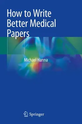 Hanna |  How to Write Better Medical Papers | Buch |  Sack Fachmedien