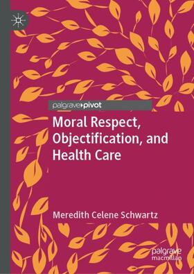 Schwartz |  Moral Respect, Objectification, and Health Care | Buch |  Sack Fachmedien