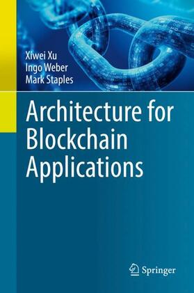 Xu / Staples / Weber |  Architecture for Blockchain Applications | Buch |  Sack Fachmedien