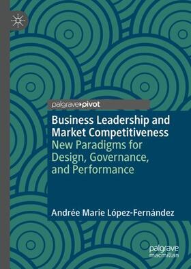 López-Fernández |  Business Leadership and Market Competitiveness | Buch |  Sack Fachmedien