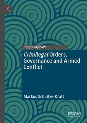 Schultze-Kraft |  Crimilegal Orders, Governance and Armed Conflict | Buch |  Sack Fachmedien