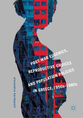 Barmpouti |  Post-War Eugenics, Reproductive Choices and Population Policies in Greece, 1950s¿1980s | Buch |  Sack Fachmedien