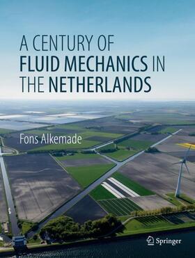 Alkemade |  A Century of Fluid Mechanics in The Netherlands | Buch |  Sack Fachmedien