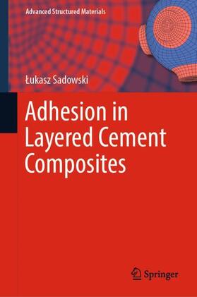 Sadowski |  Adhesion in Layered Cement Composites | Buch |  Sack Fachmedien