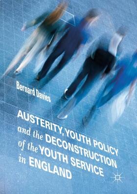 Davies |  Austerity, Youth Policy and the Deconstruction of the Youth Service in England | Buch |  Sack Fachmedien