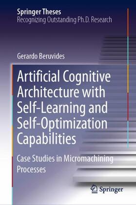Beruvides |  Artificial Cognitive Architecture with Self-Learning and Self-Optimization Capabilities | Buch |  Sack Fachmedien