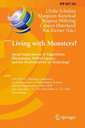 Schultze / Aanestad / Riemer |  Living with Monsters? Social Implications of Algorithmic Phenomena, Hybrid Agency, and the Performativity of Technology | Buch |  Sack Fachmedien