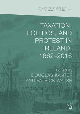 Walsh / Kanter |  Taxation, Politics, and Protest in Ireland, 1662¿2016 | Buch |  Sack Fachmedien