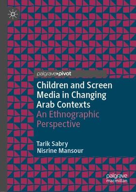 Mansour / Sabry |  Children and Screen Media in Changing Arab Contexts | Buch |  Sack Fachmedien
