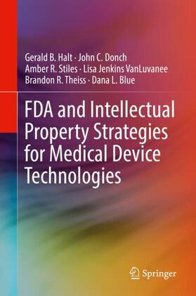 Halt / Donch / Blue |  FDA and Intellectual Property Strategies for Medical Device Technologies | Buch |  Sack Fachmedien