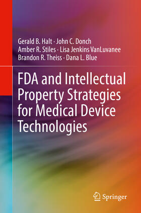 Halt / Donch / Stiles |  FDA and Intellectual Property Strategies for Medical Device Technologies | eBook | Sack Fachmedien