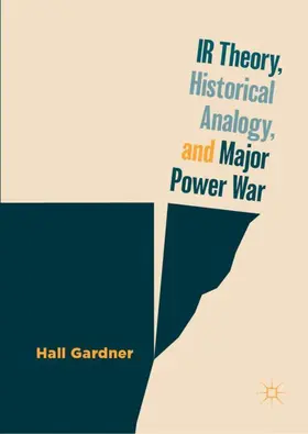 Gardner |  IR Theory, Historical Analogy, and Major Power War | Buch |  Sack Fachmedien