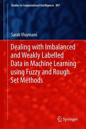 Vluymans |  Dealing with Imbalanced and Weakly Labelled Data in Machine Learning using Fuzzy and Rough Set Methods | Buch |  Sack Fachmedien