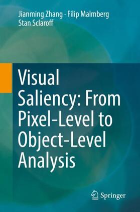 Zhang / Sclaroff / Malmberg |  Visual Saliency: From Pixel-Level to Object-Level Analysis | Buch |  Sack Fachmedien