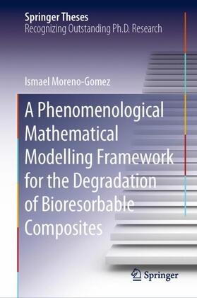Moreno-Gomez |  A Phenomenological Mathematical Modelling Framework for the Degradation of Bioresorbable Composites | Buch |  Sack Fachmedien