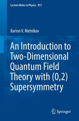Melnikov |  An Introduction to Two-Dimensional Quantum Field Theory with (0,2) Supersymmetry | Buch |  Sack Fachmedien