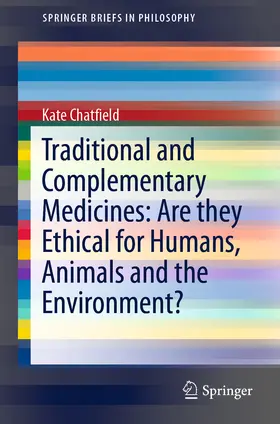 Chatfield |  Traditional and Complementary Medicines: Are they Ethical for Humans, Animals and the Environment? | eBook | Sack Fachmedien