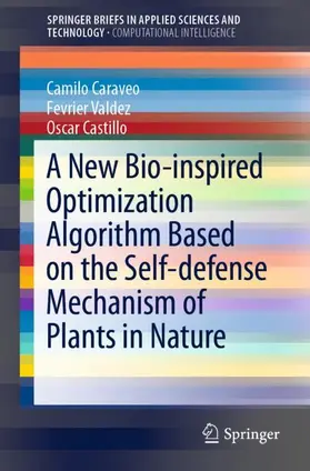 Caraveo / Castillo / Valdez |  A New Bio-inspired Optimization Algorithm Based on the Self-defense Mechanism of Plants in Nature | Buch |  Sack Fachmedien