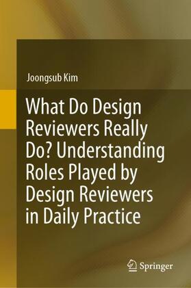 Kim |  What Do Design Reviewers Really Do? Understanding Roles Played by Design Reviewers in Daily Practice | Buch |  Sack Fachmedien