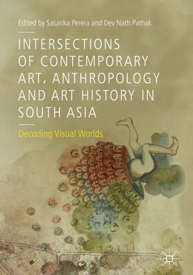 Pathak / Perera |  Intersections of Contemporary Art, Anthropology and Art History in South Asia | Buch |  Sack Fachmedien
