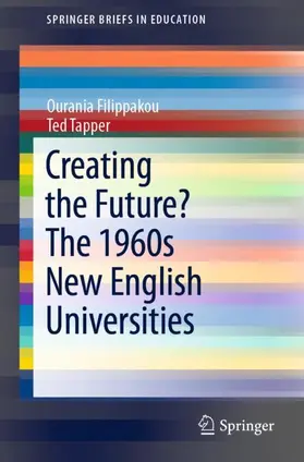 Tapper / Filippakou |  Creating the Future? The 1960s New English Universities | Buch |  Sack Fachmedien