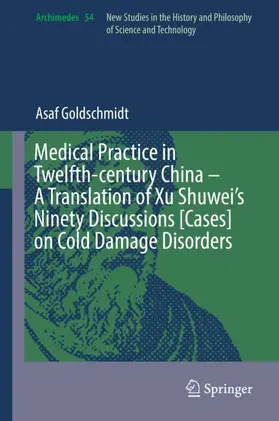 Goldschmidt |  Medical Practice in Twelfth-century China ¿ A Translation of Xu Shuwei¿s Ninety Discussions [Cases] on Cold Damage Disorders | Buch |  Sack Fachmedien