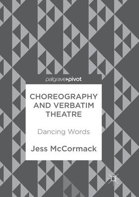 McCormack |  Choreography and Verbatim Theatre | Buch |  Sack Fachmedien