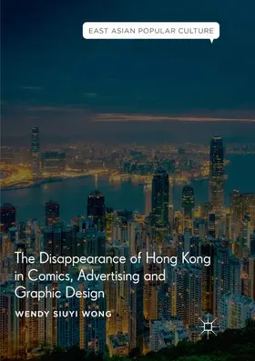 Wong |  The Disappearance of Hong Kong in Comics, Advertising and Graphic Design | Buch |  Sack Fachmedien