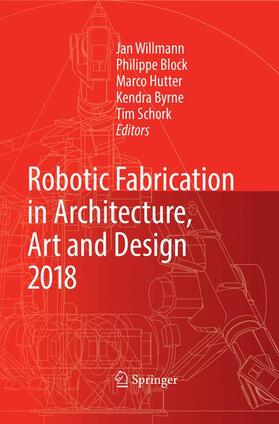 Willmann / Block / Schork |  Robotic Fabrication in Architecture, Art and Design 2018 | Buch |  Sack Fachmedien